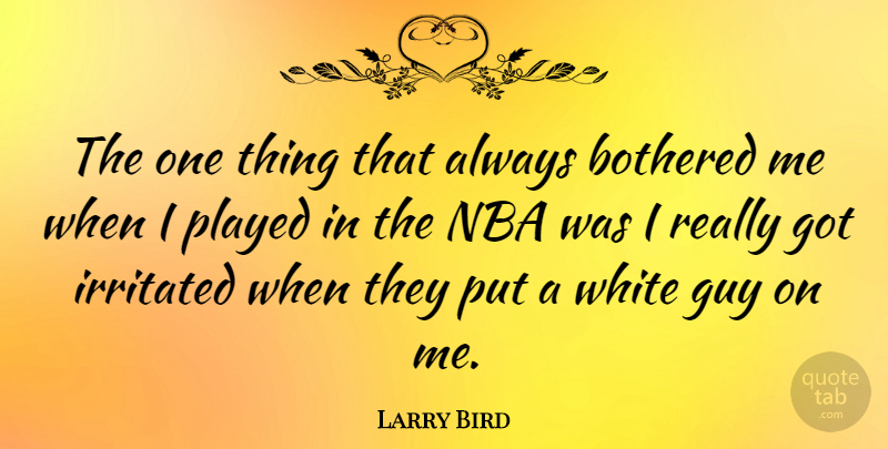 Larry Bird Quote About Basketball, Nba, White: The One Thing That Always...