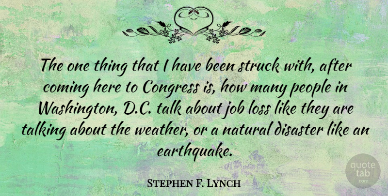 Stephen F. Lynch Quote About Jobs, Loss, Talking: The One Thing That I...