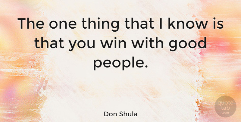 Don Shula Quote About Football, Winning, People: The One Thing That I...