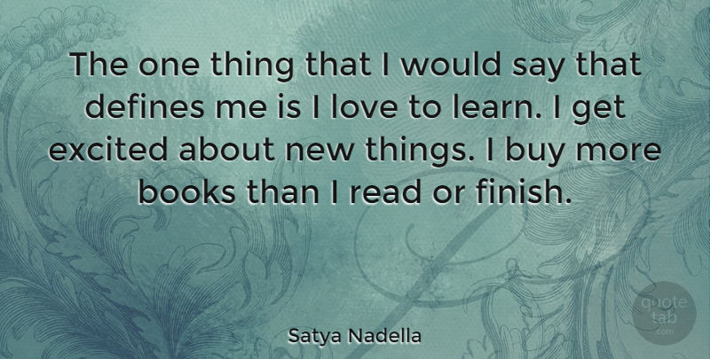 Satya Nadella Quote About Books, Buy, Defines, Excited, Love: The One Thing That I...