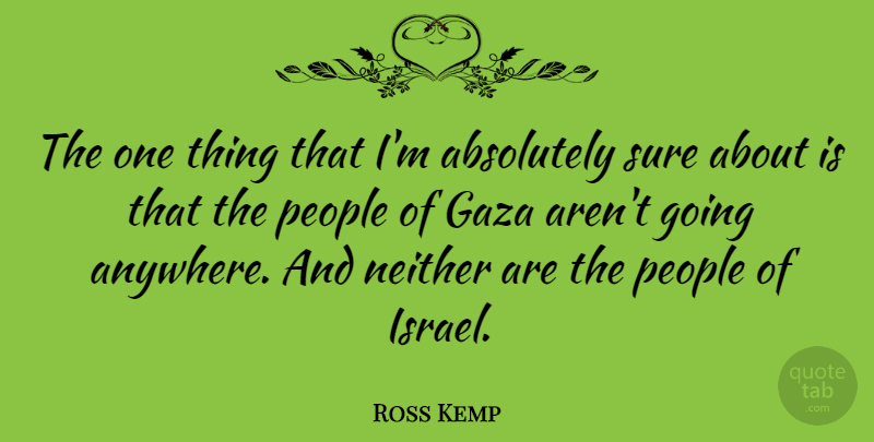 Ross Kemp Quote About Israel, People, Gaza: The One Thing That Im...
