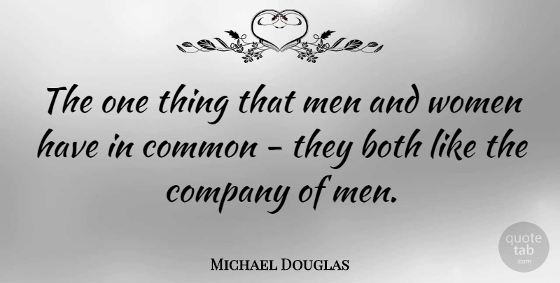 Michael Douglas Quote About Men, Common, Company: The One Thing That Men...