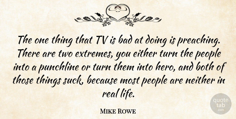 Mike Rowe Quote About Bad, Both, Either, Life, Neither: The One Thing That Tv...