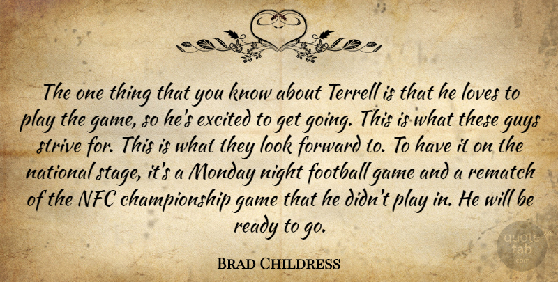 Brad Childress Quote About Excited, Football, Forward, Game, Guys: The One Thing That You...