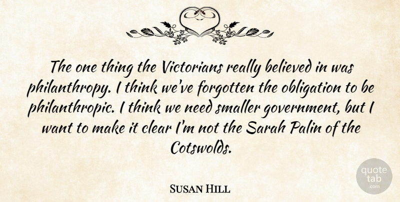 Susan Hill Quote About Believed, Government, Obligation, Palin, Sarah: The One Thing The Victorians...
