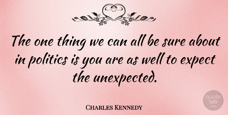 Charles Kennedy Quote About Unexpected, Wells, One Thing: The One Thing We Can...