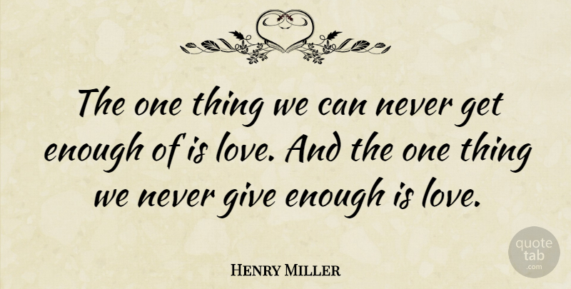 Henry Miller Quote About Love, Inspirational, Life: The One Thing We Can...