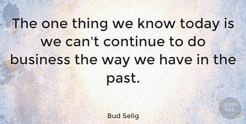 Bud Selig Quote About Past, Today, Way: The One Thing We Know...