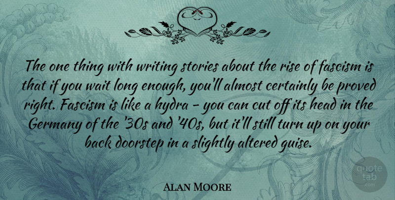 Alan Moore Quote About Writing, Cutting, Long: The One Thing With Writing...