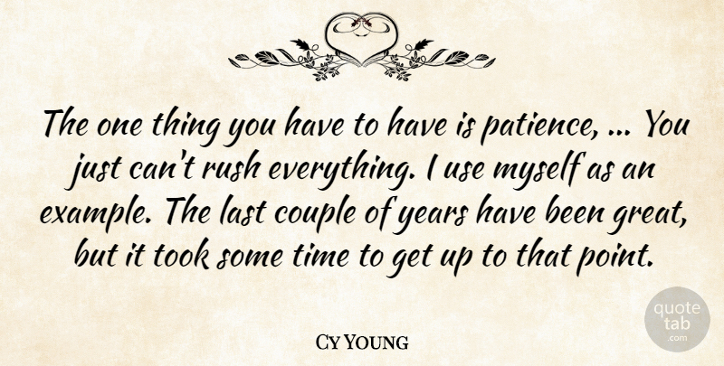 Cy Young Quote About Couple, Last, Rush, Time, Took: The One Thing You Have...