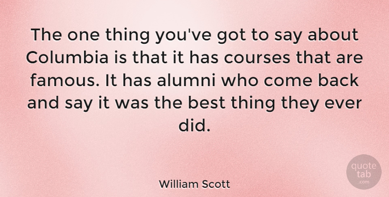 William Scott Quote About American Athlete, Best, Columbia, Courses: The One Thing Youve Got...