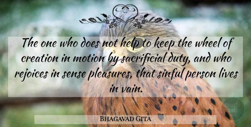 Bhagavad Gita Quote About Creation, Help, Lives, Motion, Rejoices: The One Who Does Not...
