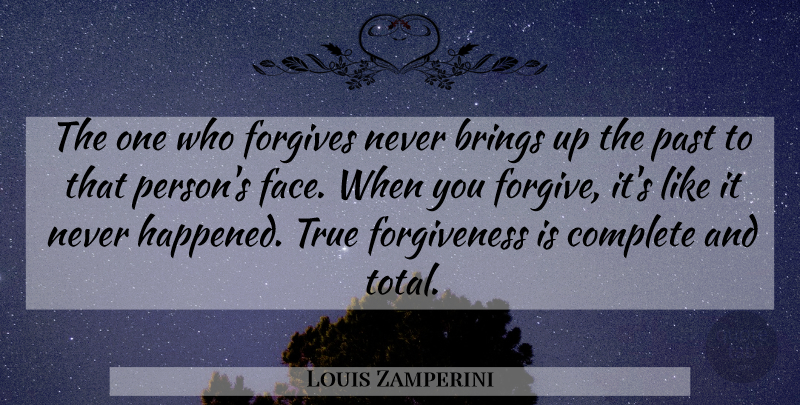 Louis Zamperini Quote About Past, Forgiving, Faces: The One Who Forgives Never...