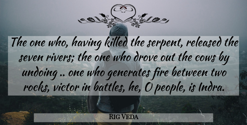 Rig Veda Quote About Cows, Drove, Fire, Generates, Released: The One Who Having Killed...