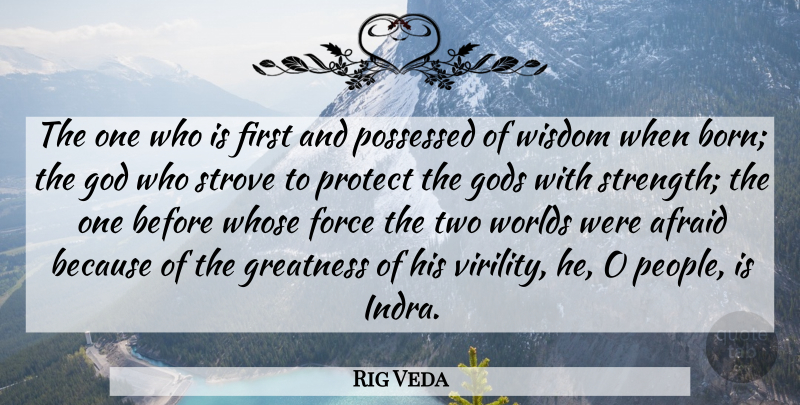 Rig Veda Quote About Afraid, Force, God, Gods, Greatness: The One Who Is First...