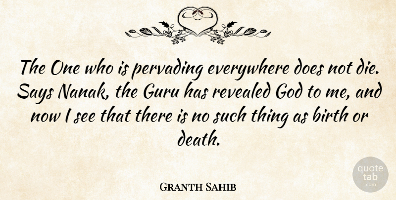 Granth Sahib Quote About Birth, Everywhere, God, Guru, Revealed: The One Who Is Pervading...