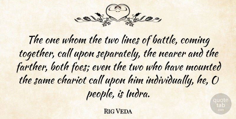 Rig Veda Quote About Both, Call, Coming, Lines, Nearer: The One Whom The Two...