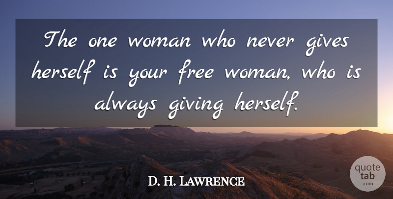 D. H. Lawrence Quote About Women, Giving, One Woman: The One Woman Who Never...