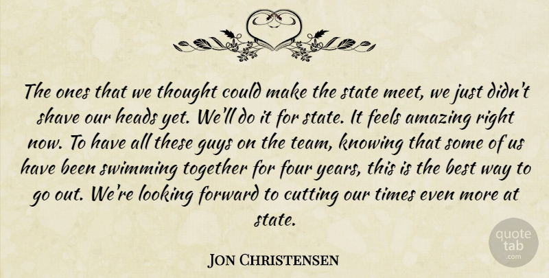 Jon Christensen Quote About Amazing, Best, Cutting, Feels, Forward: The Ones That We Thought...