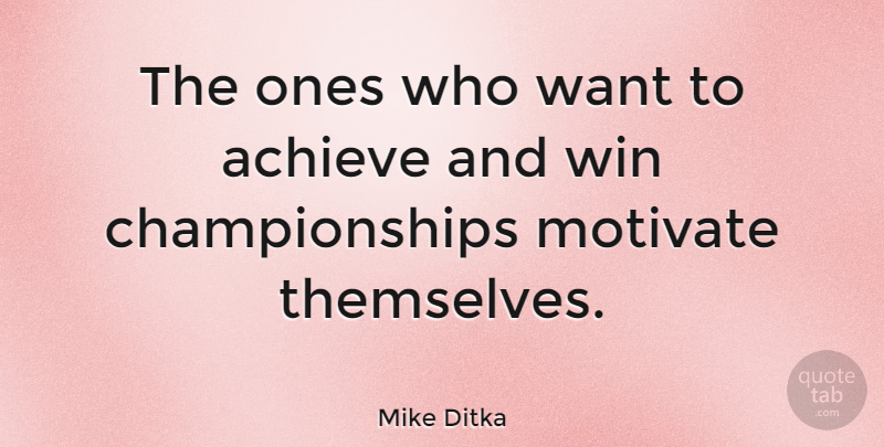 Mike Ditka Quote About Motivational, Sports, Athlete: The Ones Who Want To...