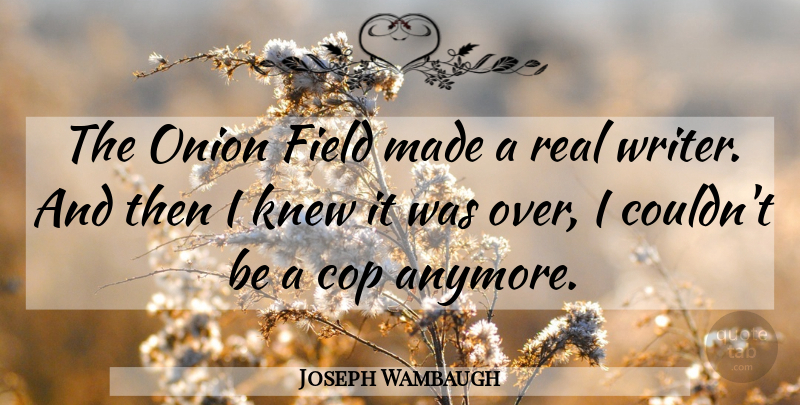 Joseph Wambaugh Quote About Real, Onions, Fields: The Onion Field Made A...