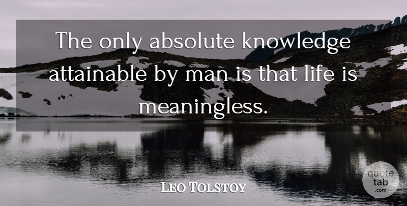Leo Tolstoy Quote About Ignorance, Knowledge, Men: The Only Absolute Knowledge Attainable...