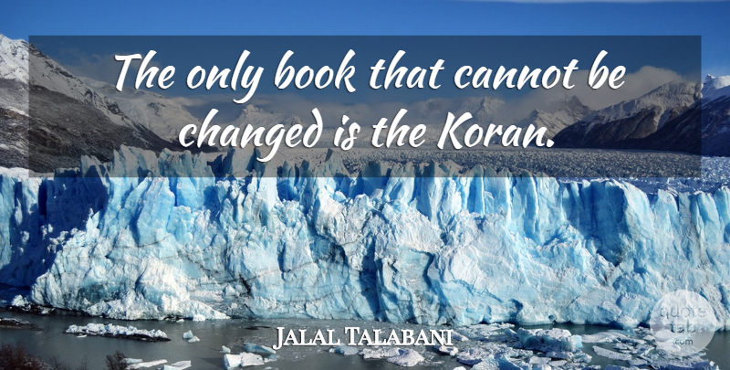 Jalal Talabani Quote About Book, Cannot, Changed: The Only Book That Cannot...