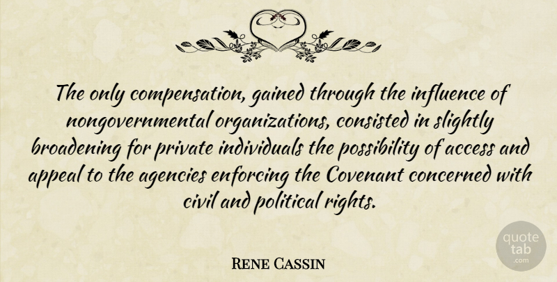 Rene Cassin Quote About Agency, Rights, Organization: The Only Compensation Gained Through...