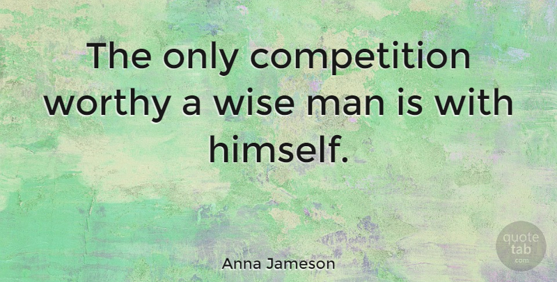 Anna Jameson Quote About Competition, Man: The Only Competition Worthy A...