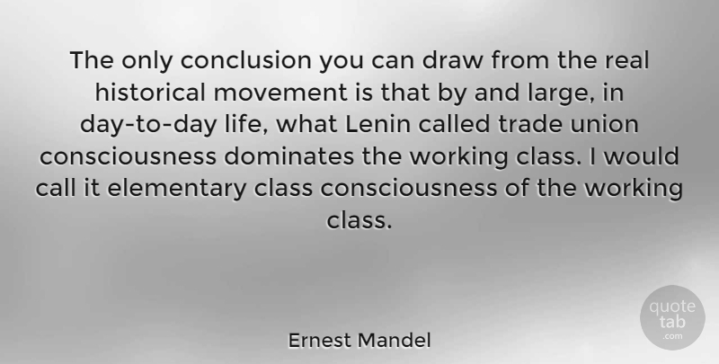 Ernest Mandel Quote About Real, Class, Historical: The Only Conclusion You Can...