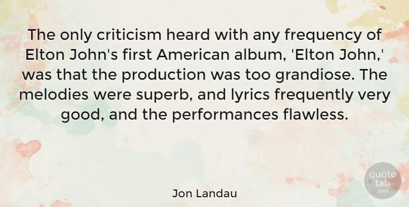 Jon Landau Quote About Criticism, Albums, Flawless: The Only Criticism Heard With...