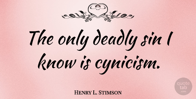 Henry L. Stimson Quote About Anticipation, Sin, Cynicism: The Only Deadly Sin I...