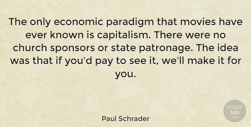 Paul Schrader Quote About Ideas, Church, Pay: The Only Economic Paradigm That...