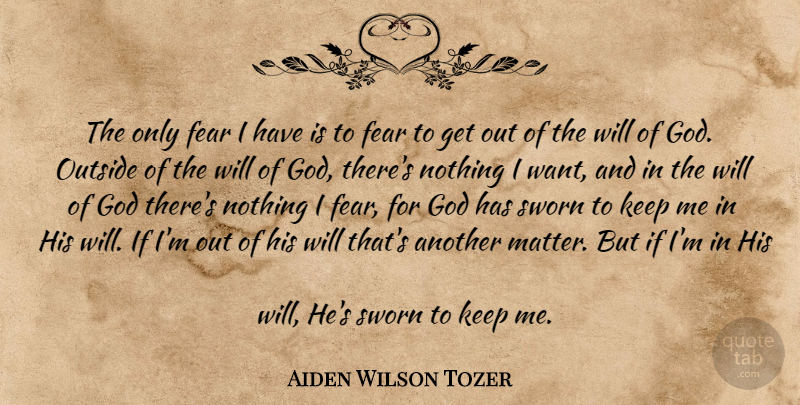 Aiden Wilson Tozer Quote About Want, Matter, Gods Will: The Only Fear I Have...