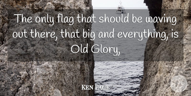 Ken Page Quote About Flag, Glory, Waving: The Only Flag That Should...