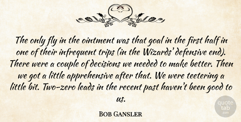 Bob Gansler Quote About Couple, Decisions, Defensive, Fly, Goal: The Only Fly In The...
