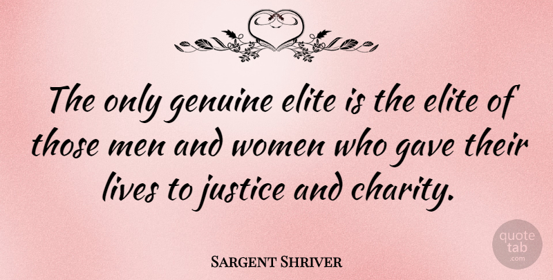 Sargent Shriver Quote About Men, Justice, Charity: The Only Genuine Elite Is...