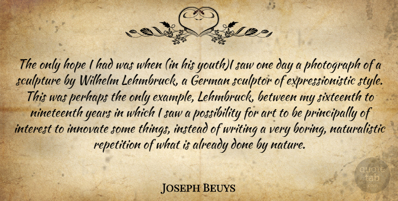 Joseph Beuys Quote About Art, Writing, Years: The Only Hope I Had...