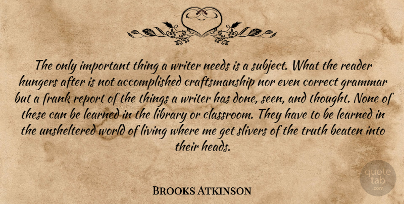 Brooks Atkinson Quote About Beaten, Correct, Frank, Grammar, Learned: The Only Important Thing A...