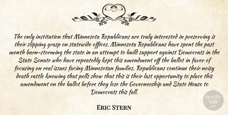 Eric Stern Quote About Against, Amendment, Attempt, Ballot, Build: The Only Institution That Minnesota...