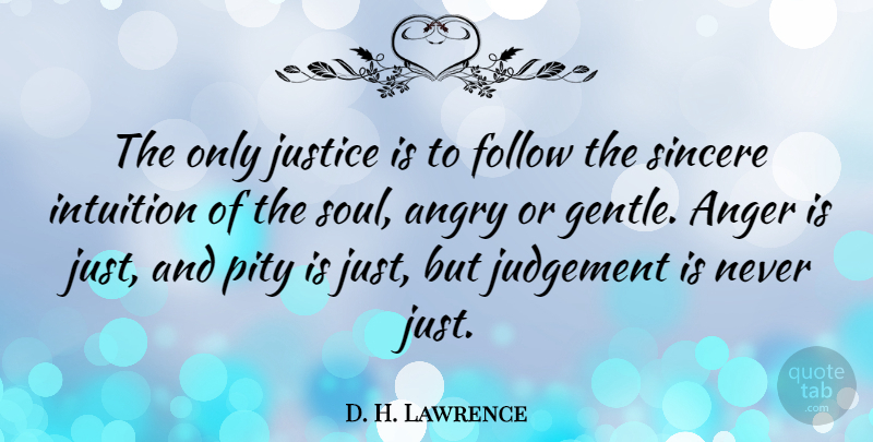 D. H. Lawrence Quote About Anger, Justice, Judgement: The Only Justice Is To...