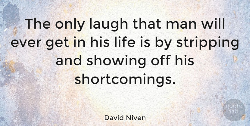 David Niven Quote About Life, Man, Stripping: The Only Laugh That Man...