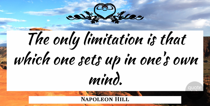 Napoleon Hill Quote About Mind, Think And Grow Rich, Think Rich Grow Rich: The Only Limitation Is That...