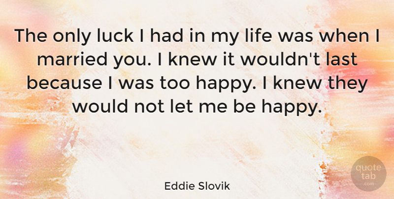 Eddie Slovik Quote About American Soldier, Knew, Last, Life, Married: The Only Luck I Had...