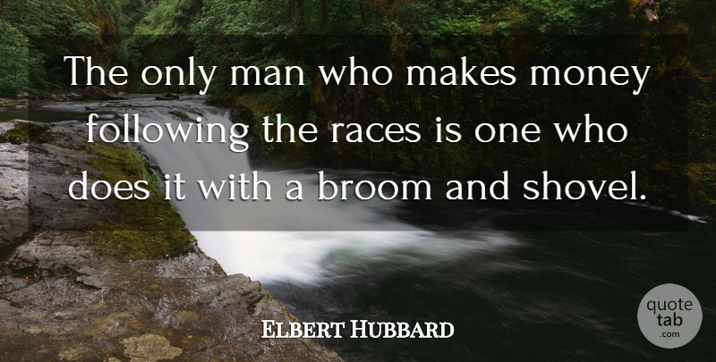 Elbert Hubbard Quote About Money, Men, Race: The Only Man Who Makes...