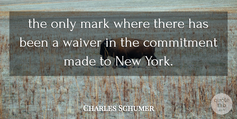 Charles Schumer Quote About Commitment, Mark: The Only Mark Where There...