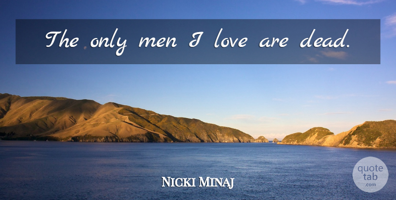 Nicki Minaj Quote About Men: The Only Men I Love...