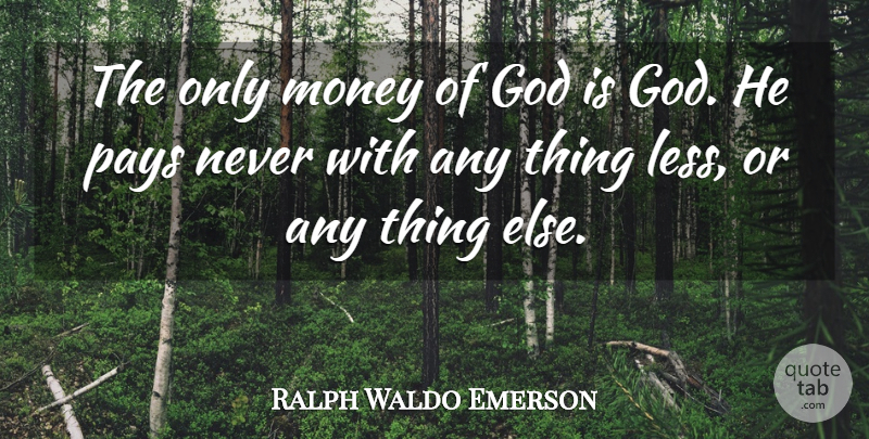 Ralph Waldo Emerson Quote About God, Pay: The Only Money Of God...