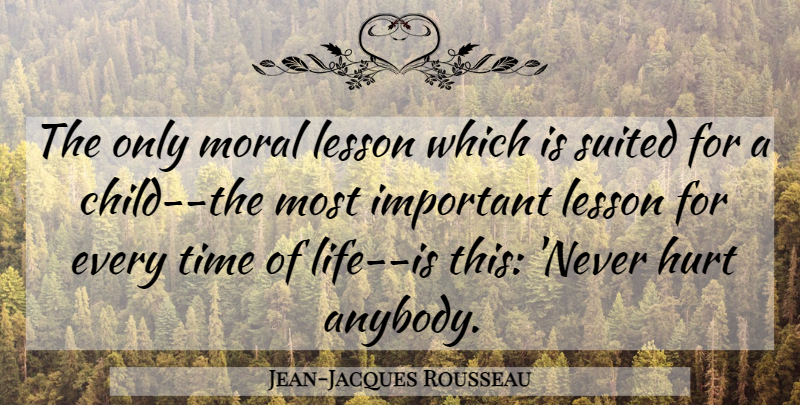 Jean-Jacques Rousseau Quote About Hurt, Children, Important: The Only Moral Lesson Which...