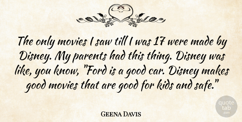 Geena Davis Quote About Kids, Car, Parent: The Only Movies I Saw...